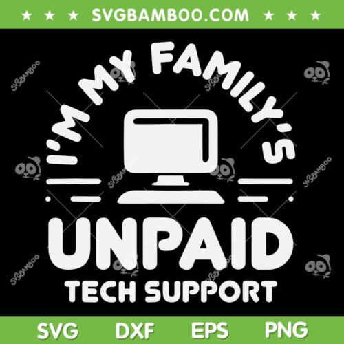I'm My Familys Unpaid Tech Support SVG, Funny Computer Engineer SVG, Support Engineer DXF SVG PNG EPS