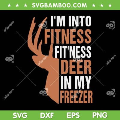 I'm Into Fitness Fitness Deer In My Freezer SVG, Funny Hunting Deer SVG, Hunter Dad DXF SVG PNG EPS I'm Into Fitness Fitness Deer In My Freezer SVG, Funny Hunting Deer SVG, Hunter Dad DXF SVG PNG EPS