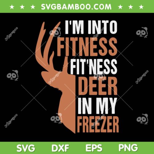 I'm Into Fitness Fitness Deer In My Freezer SVG, Funny Hunting Deer SVG, Hunter Dad DXF SVG PNG EPS