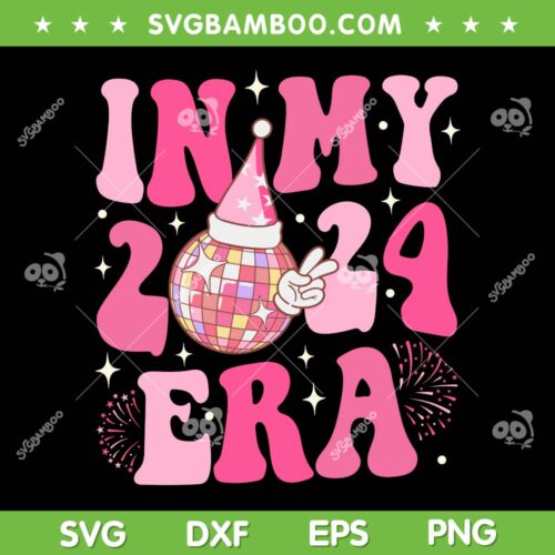 In My 2024 Era SVG PNG, Happy New Year 2024 Family SVG, My 2024 Era DXF SVG PNG EPS