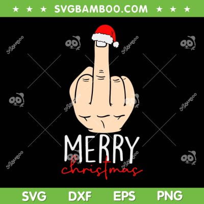 Funny Middle Finger Merry Christmas SVG PNG, Adult Humor Santa Hat SVG, Hand Fuck Christmas DXF SVG PNG EPS