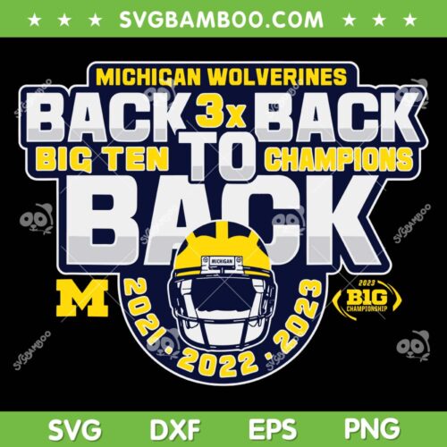 Michigan Wolverines Big Ten Champs 2023 SVG, Michigan Back To Back SVG, Michigan Big Ten DXF SVG PNG EPS