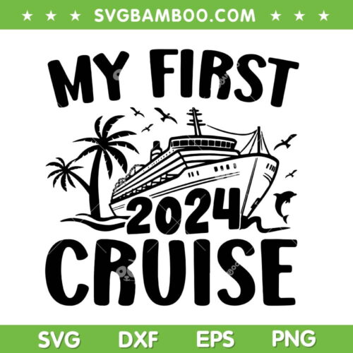 My First Cruise 2024 SVG PNG, Vacation 2024 Family Cruise Ship SVG, Family Trip DXF SVG PNG EPS