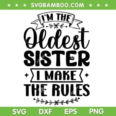 Oldest Sister I Make The Rules SVG PNG, I'm The Oldest Sister SVG, Sister Gifts DXF SVG PNG EPS