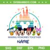 Personalized Making Memories Together Name SVG, Mouse And Friend Castle SVG, Disney Vacation DXF SVG PNG EPS