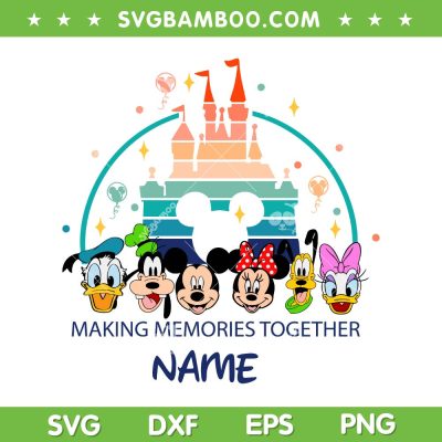 Personalized Making Memories Together Name SVG, Mouse And Friend Castle SVG, Disney Vacation DXF SVG PNG EPS Personalized Making Memories Together Name SVG, Mouse And Friend Castle SVG, Disney Vacation DXF SVG PNG EPS