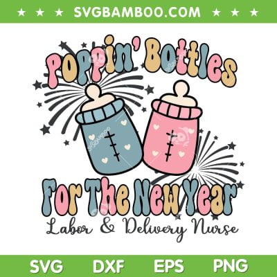 Poppin' Bottles For The New Year 2024 SVG, Labor And Delivery Nurse SVG, Happy New Year 2024 DXF SVG PNG EPS Poppin' Bottles For The New Year 2024 SVG, Labor And Delivery Nurse SVG, Happy New Year 2024 DXF SVG PNG EPS