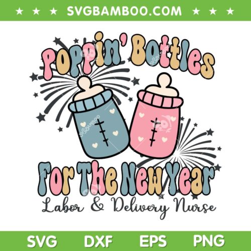 Poppin' Bottles For The New Year 2024 SVG, Labor And Delivery Nurse SVG, Happy New Year 2024 DXF SVG PNG EPS