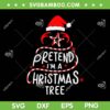 Pretend I'm A Christmas Tree SVG PNG, Christmas Tree Santa Hat SVG, Christmas Star DXF SVG PNG EPS