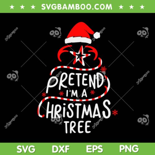 Pretend I'm A Christmas Tree SVG PNG, Christmas Tree Santa Hat SVG, Christmas Star DXF SVG PNG EPS