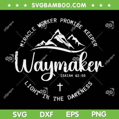 Promise Keeper Miracle Worker SVG PNG, Spiritual Waymaker Christian SVG, Waymaker Isaiah 42 16 DXF SVG PNG EPS