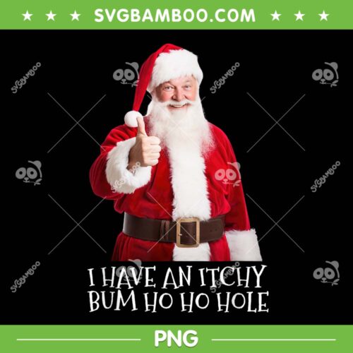 Santa I Have An Itchy Bum Ho Ho Hole PNG, Santa Bum Joke PNG, Funny Embarrassing Christmas PNG