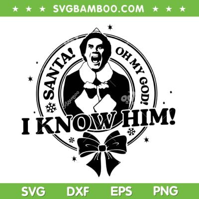Santa Omg I Know Him SVG PNG, Funny Buddy Elf Xmas SVG, Elf Merry Christmas DXF SVG PNG EPS Santa Omg I Know Him SVG PNG, Funny Buddy Elf Xmas SVG, Elf Merry Christmas DXF SVG PNG EPS
