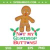 Shrek Gingy Not My Gumdrop Buttons SVG, Gumdrop Buttons Christmas SVG, Gingy The Gingerbread Man DXF SVG PNG EPS