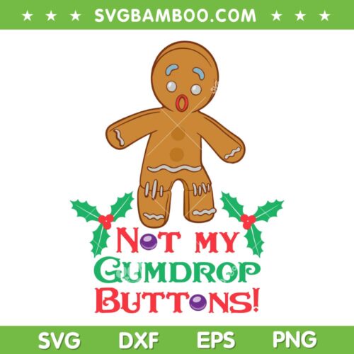 Shrek Gingy Not My Gumdrop Buttons SVG, Gumdrop Buttons Christmas SVG, Gingy The Gingerbread Man DXF SVG PNG EPS