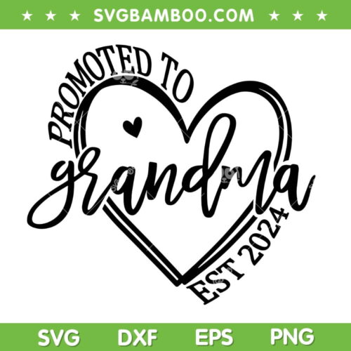 Soon To Be Grandma 2024 SVG PNG, Promoted To Grandmother Est 2024 SVG, Grandmother Heart DXF SVG PNG EPS