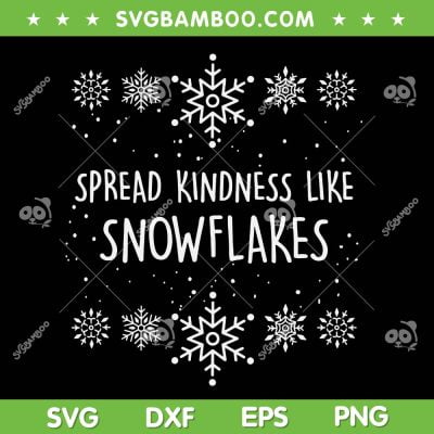 Spread Kindness Like Snowflakes SVG PNG, Merry Christmas Snowflakes SVG, Xmas Themed DXF SVG PNG EPS