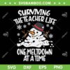 Surviving The Teacher Life One Meltdown At A Time SVG, Snowman Christmas SVG, Funny Christmas Quote DXF SVG PNG EPS