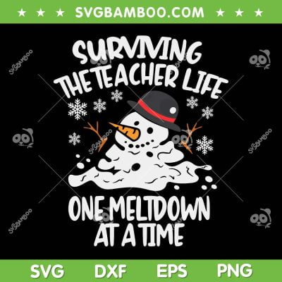 Surviving The Teacher Life One Meltdown At A Time SVG, Snowman Christmas SVG, Funny Christmas Quote DXF SVG PNG EPS