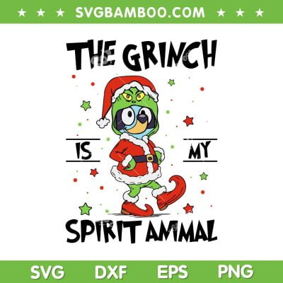 The Grinch Is My Spirit Animal SVG PNG, Bluey Grinch Merry Christmas SVG, Grinch Quote DXF SVG PNG EPS