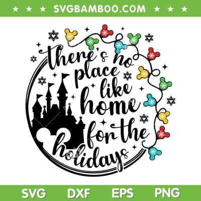 There's No Place Like Home For The Holiday SVG, Disney Christmas Lights SVG, Christmas Castle DXF SVG PNG EPS