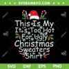 This Is My It's Too Hot For Ugly Christmas Sweaters SVG, Ugly Xmas Sweaters Shirt SVG, Christmas Quote DXF SVG PNG EPS