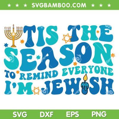 Tis The Season Hanukkah SVG PNG, Tis The Season To Remind Everyone Im Jewish SVG, Happy Hanukkah DXF SVG PNG EPS Tis The Season Hanukkah SVG PNG, Tis The Season To Remind Everyone Im Jewish SVG, Happy Hanukkah DXF SVG PNG EPS