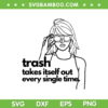 Trash Takes Itself Out Every Single Time SVG, Taylor Swift Version SVG, Taylor Swift Quotes DXF SVG PNG EPS