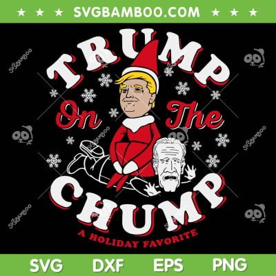 Trump On The Chump A Holiday Favorite SVG, Funny Trump Biden SVG, Trump Elf Christmas DXF SVG PNG EPS Trump On The Chump A Holiday Favorite SVG, Funny Trump Biden SVG, Trump Elf Christmas DXF SVG PNG EPS