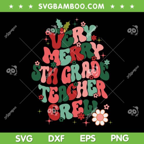 Very Merry 5th Grade Teacher Crew SVG, Christmas Fifth Grade Teacher SVG, Back To School DXF SVG PNG EPS