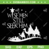 Wise Men Still Seek Him SVG PNG, Christian Christmas Jesus SVG, Christmas Quote DXF SVG PNG EPS Wise Men Still Seek Him SVG PNG, Christian Christmas Jesus SVG, Christmas Quote DXF SVG PNG EPS