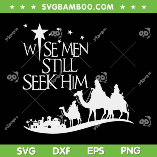 Wise Men Still Seek Him SVG PNG, Christian Christmas Jesus SVG, Christmas Quote DXF SVG PNG EPS