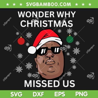Wonder Why Christmas Missed Us SVG PNG, Biggie Smalls Christmas SVG, Funny Ugly Christmas Sweater DXF SVG PNG EPS Wonder Why Christmas Missed Us SVG PNG, Biggie Smalls Christmas SVG, Funny Ugly Christmas Sweater DXF SVG PNG EPS