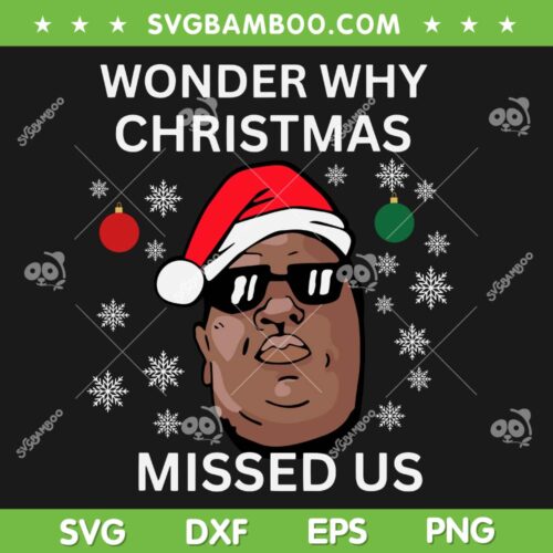 Wonder Why Christmas Missed Us SVG PNG, Biggie Smalls Christmas SVG, Funny Ugly Christmas Sweater DXF SVG PNG EPS