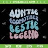 Aunt Godmother Bestle Legend SVG PNG, Groovy Aunt Godmother Legend SVG, Funny Aunt Saying DXF SVG PNG EPS Aunt Godmother Bestle Legend SVG PNG, Groovy Aunt Godmother Legend SVG, Funny Aunt Saying DXF SVG PNG EPS