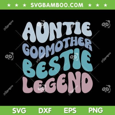 Aunt Godmother Bestle Legend SVG PNG, Groovy Aunt Godmother Legend SVG, Funny Aunt Saying DXF SVG PNG EPS Aunt Godmother Bestle Legend SVG PNG, Groovy Aunt Godmother Legend SVG, Funny Aunt Saying DXF SVG PNG EPS
