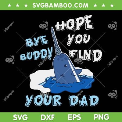 Bye Buddy Hope You Find Your Dad SVG, Elf Christmas SVG, Dad Christmas Elf DXF SVG PNG EPS Bye Buddy Hope You Find Your Dad SVG, Elf Christmas SVG, Dad Christmas Elf DXF SVG PNG EPS