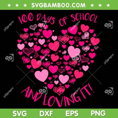 100 Days Of School And Loving It SVG, Hearts Teacher 100th Days SVG PNG, Valentine Heart School DXF SVG PNG EPS 100 Days Of School And Loving It SVG, Hearts Teacher 100th Days SVG PNG, Valentine Heart School DXF SVG PNG EPS