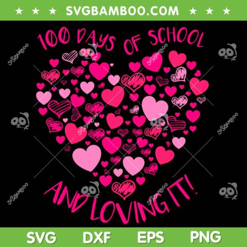 100 Days Of School And Loving It SVG, Hearts Teacher 100th Days SVG PNG, Valentine Heart School DXF SVG PNG EPS