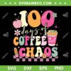 100 Days Of School Coffee Chaos SVG, 100th Day Of School Teacher SVG, Funny Teacher Saying DXF SVG PNG EPS