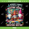 A Woman Cannot Survive On Quilting Alone PNG, She Also Needs Quilting Besties PNG, Gomes Cannot Survive On PNG