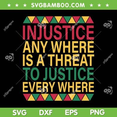 Injustice Any Where Is A Threat To Justice Every Where SVG, Black History Month Justice SVG, Martin Luther King Jr Quote DXF SVG PNG EPS