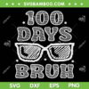 Bruh 100 Days Of School SVG PNG, 100th Day Of School Sunglasses SVG, 100 Days Bruh DXF SVG PNG EPS