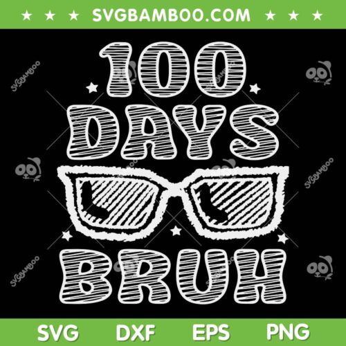 Bruh 100 Days Of School SVG PNG, 100th Day Of School Sunglasses SVG, 100 Days Bruh DXF SVG PNG EPS