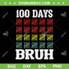 Bruh 100 Days Of School SVG PNG, Funny 100th Days Bruh SVG, 100 Days Smarter DXF SVG PNG EPS Bruh 100 Days Of School SVG PNG, Funny 100th Days Bruh SVG, 100 Days Smarter DXF SVG PNG EPS