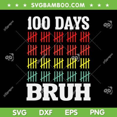 Bruh 100 Days Of School SVG PNG, Funny 100th Days Bruh SVG, 100 Days Smarter DXF SVG PNG EPS