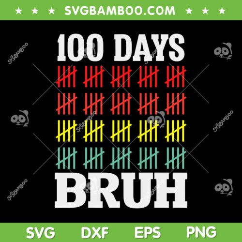 Bruh 100 Days Of School SVG PNG, Funny 100th Days Bruh SVG, 100 Days Smarter DXF SVG PNG EPS