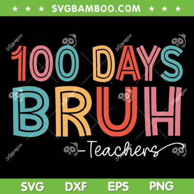 Bruh 100 Days Of School SVG PNG, Kids 100th Day SVG, Teacher 100th Days DXF SVG PNG EPS Bruh 100 Days Of School SVG PNG, Kids 100th Day SVG, Teacher 100th Days DXF SVG PNG EPS