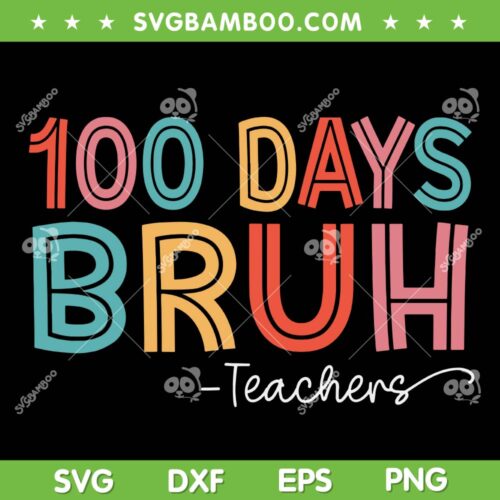 Bruh 100 Days Of School SVG PNG, Kids 100th Day SVG, Teacher 100th Days DXF SVG PNG EPS