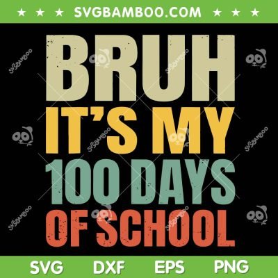 Bruh It's My 100 Days Of School SVG PNG, Retro 100th Day Of School Boys SVG, Teacher 100 Days DXF SVG PNG EPS Bruh It's My 100 Days Of School SVG PNG, Retro 100th Day Of School Boys SVG, Teacher 100 Days DXF SVG PNG EPS